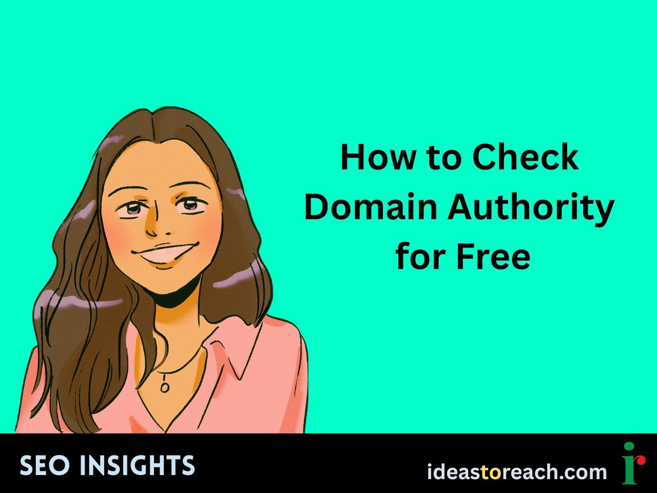 Illustration of a smiling woman with the text “How to Check Domain Authority for Free” – SEO Insights by IdeasToReach.